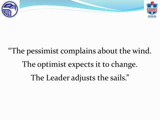 “The pessimist complains about the wind. The optimist expects it to change.