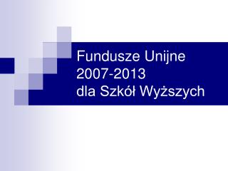 Fundusze Unijne 2007-2013 dla Szkół Wyższych