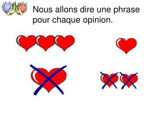 Nous allons dire une phrase pour chaque opinion.