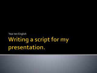 Writing a script for my presentation.