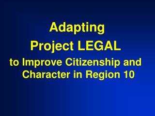 Adapting Project LEGAL to Improve Citizenship and Character in Region 10