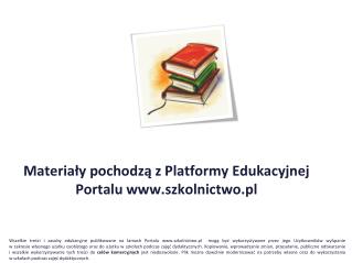 Materiały pochodzą z Platformy Edukacyjnej Portalu szkolnictwo.pl