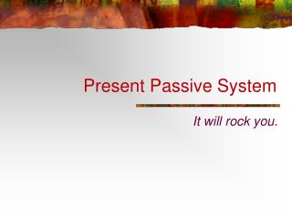 Present Passive System