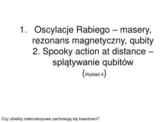 Czy obiekty makroskopowe zachowują się kwantowo?