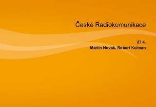 České Radiokomunikace 27.4. Martin Novák, Robert Kolman