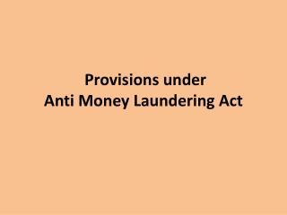 Provisions under Anti Money Laundering Act