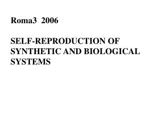 Roma3 2006 SELF-REPRODUCTION OF SYNTHETIC AND BIOLOGICAL SYSTEMS
