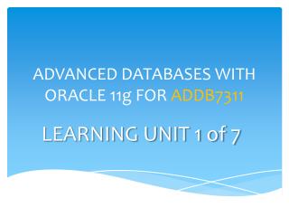 ADVANCED DATABASES WITH ORACLE 11g FOR ADDB7311