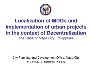 City Planning and Development Office, Naga City 14 June 2012 | Bangkok, Thailand