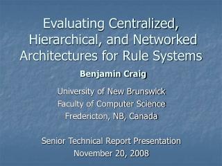 Evaluating Centralized, Hierarchical, and Networked Architectures for Rule Systems Benjamin Craig