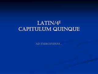 LATIN/4 e capitulum quinque