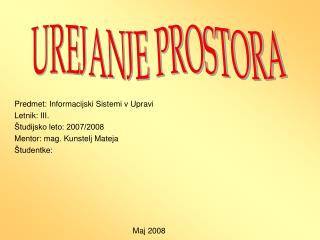 Predmet: Informacijski S istemi v U pravi Letnik: III. Študijsko leto: 2007/2008