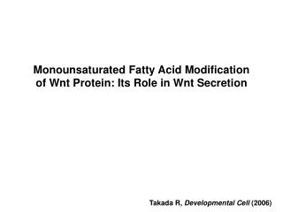 Monounsaturated Fatty Acid Modification of Wnt Protein: Its Role in Wnt Secretion