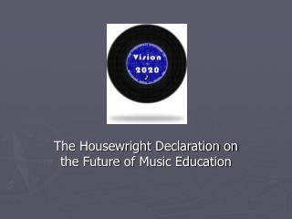 The Housewright Declaration on the Future of Music Education