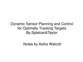 Dynamic Sensor Planning and Control for Optimally Tracking Targets By:Spletzer&amp;Taylor