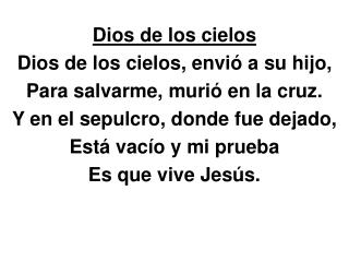 Dios de los cielos Dios de los cielos, envió a su hijo, Para salvarme, murió en la cruz.