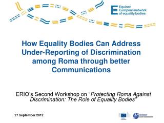 ERIO’s Second Workshop on “ Protecting Roma Against Discrimination: The Role of Equality Bodies”