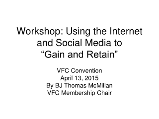 Workshop: Using the Internet and Social Media to “Gain and Retain”