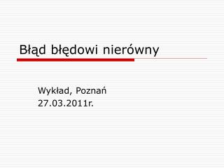 Błąd błędowi nierówny