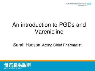 An introduction to PGDs and Varenicline