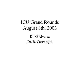 ICU Grand Rounds August 8th, 2003