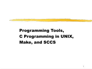 Programming Tools, C Programming in UNIX, Make, and SCCS