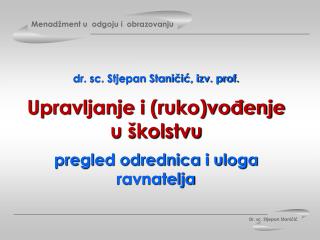 dr. sc. Stjepan Staničić, izv. prof. Upravljanje i (ruko)vođenje u školstvu