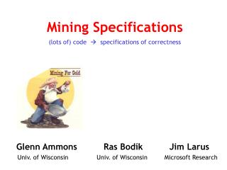 Mining Specifications (lots of) code  specifications of correctness