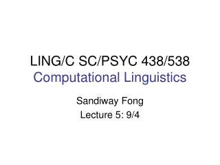 LING/C SC/PSYC 438/538 Computational Linguistics