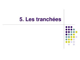 5. Les tranchées