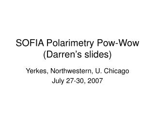 SOFIA Polarimetry Pow-Wow (Darren’s slides)
