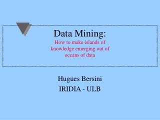 Data Mining: How to make islands of knowledge emerging out of oceans of data