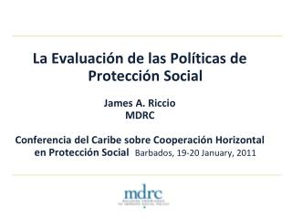 La Evaluación de las Políticas de Protección Social James A. Riccio MDRC