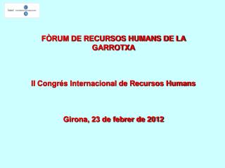 FÒRUM DE RECURSOS HUMANS DE LA GARROTXA II Congrés Internacional de Recursos Humans