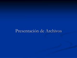 Presentación de Archivos