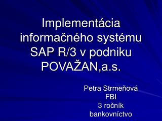 Implementácia informačného systému SAP R/3 v podniku POVAŽAN,a.s.