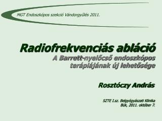 Radiofrekvenciás abláció A Barrett-nyelőcső endoszkópos terápiájának új lehetősége