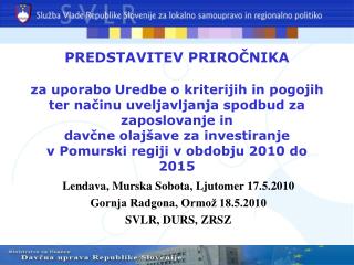 Lendava, Murska Sobota, Ljutomer 17.5.2010 Gornja Radgona, Ormož 18.5.2010 SVLR, DURS, ZRSZ