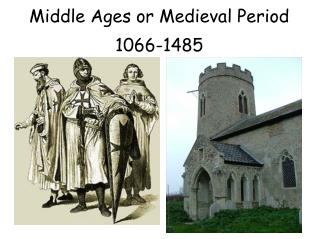 Middle Ages or Medieval Period 1066-1485