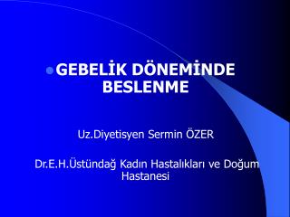 GEBELİK DÖNEMİNDE BESLENME 			Uz.Diyetisyen Sermin ÖZER