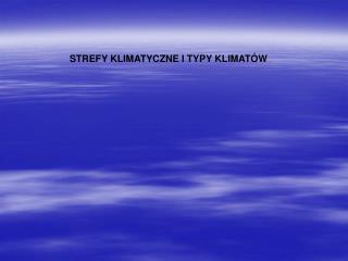 STREFY KLIMATYCZNE I TYPY KLIMATÓW