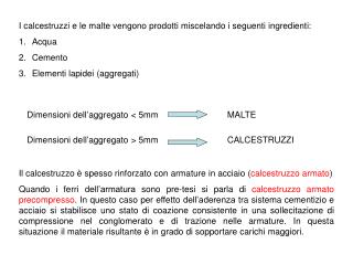 I calcestruzzi e le malte vengono prodotti miscelando i seguenti ingredienti: Acqua Cemento