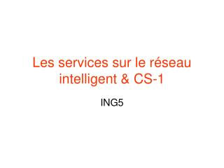 Les services sur le réseau intelligent &amp; CS-1