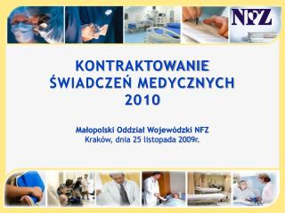 KONTRAKTOWANIE ŚWIADCZEŃ MEDYCZNYCH 2010 Małopolski Oddział Wojewódzki NFZ