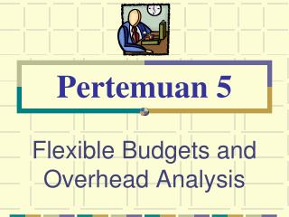Flexible Budgets and Overhead Analysis