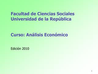 Facultad de Ciencias Sociales Universidad de la República Curso: Análisis Económico