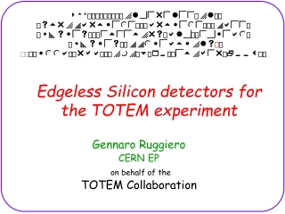 Edgeless Silicon detectors for the TOTEM experiment
