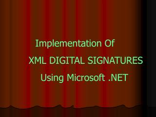 Implementation Of XML DIGITAL SIGNATURES Using Microsoft .NET