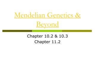 Mendelian Genetics &amp; Beyond