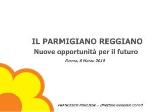 IL PARMIGIAN O REGGIANO Nuove opportunità per il futuro Parma, 6 Marzo 2010